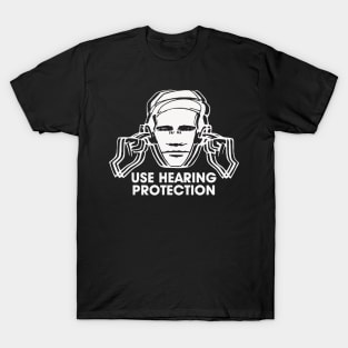 Use Hearing Protection t shirt T-Shirt